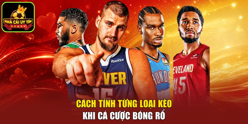 Cách tính từng loại kèo khi cá cược bóng rổ