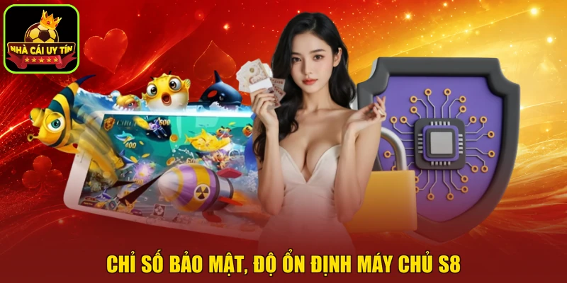 Chỉ số bảo mật, độ ổn định máy chủ S8