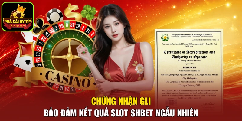 Chứng nhận GLI bảo đảm kết quả slot SHBET ngẫu nhiên