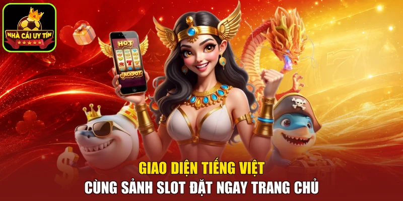 Giao diện tiếng Việt cùng sảnh slot đặt ngay trang chủ