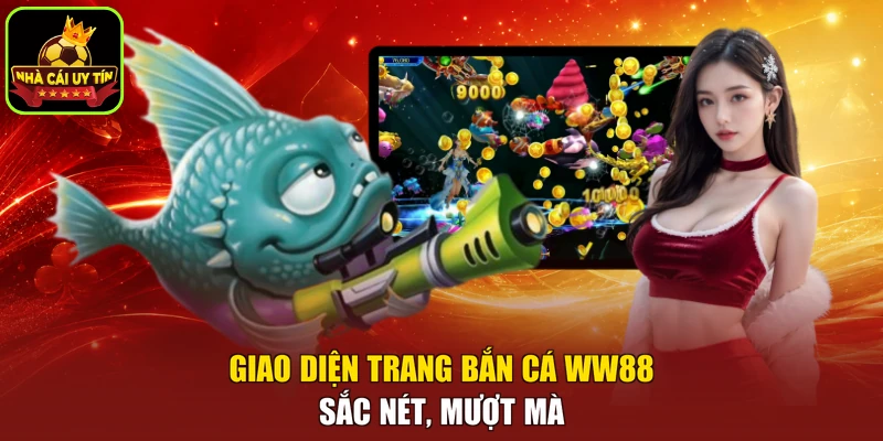 Giao diện trang bắn cá WW88 sắc nét, mượt mà