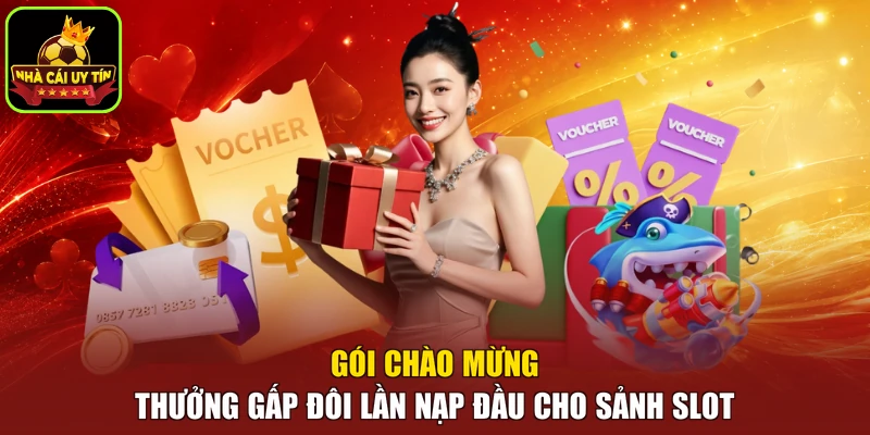 Gói chào mừng thưởng gấp đôi lần nạp đầu cho sảnh slot