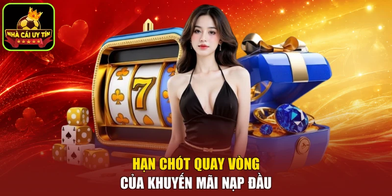 Hạn chót quay vòng của khuyến mãi nạp đầu