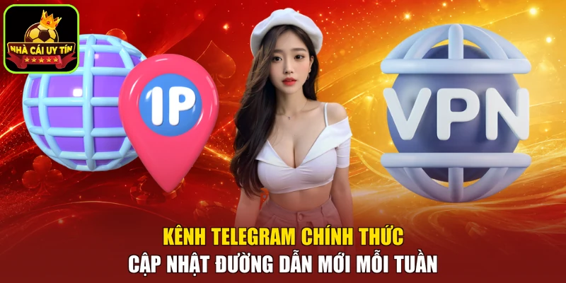 Kênh Telegram chính thức cập nhật đường dẫn mới mỗi tuần