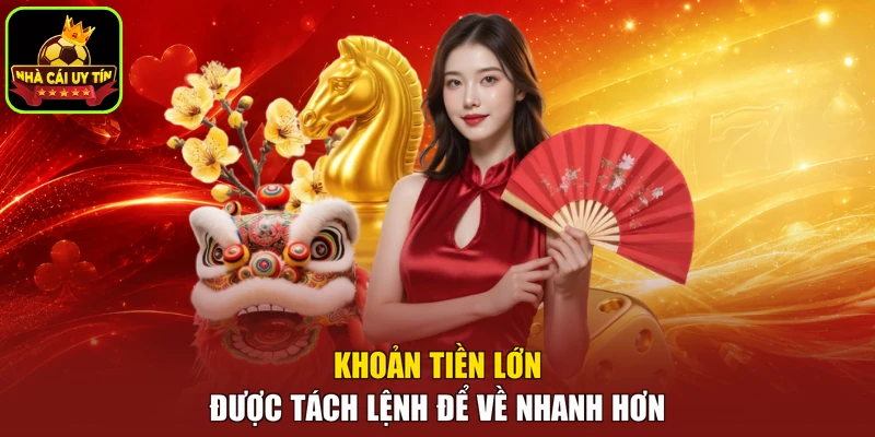 Khoản tiền lớn được tách lệnh để về nhanh hơn