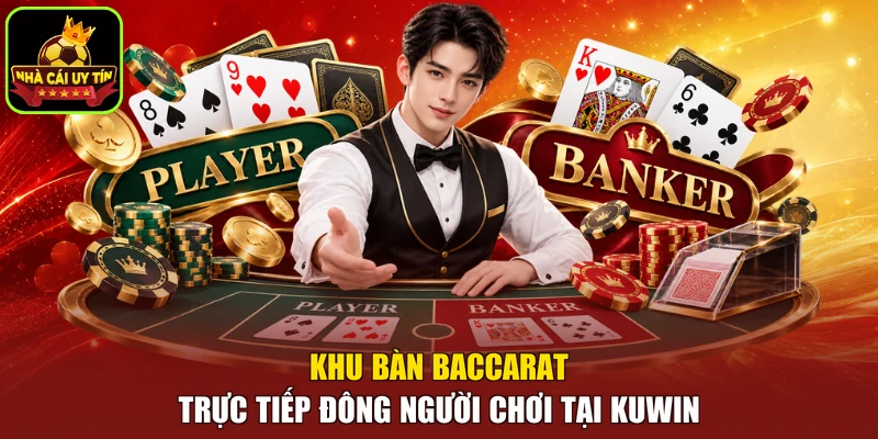 Khu bàn baccarat trực tiếp đông người chơi tại KUWIN
