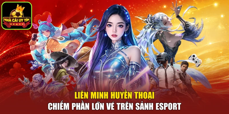 Liên Minh Huyền Thoại chiếm phần lớn vé trên sảnh Esport