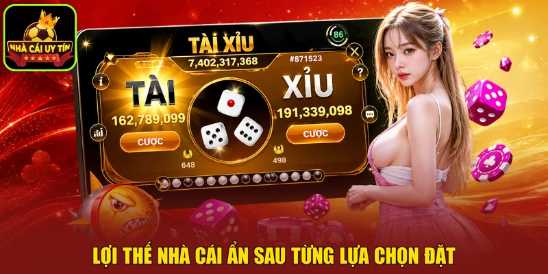 Lợi thế nhà cái ẩn sau từng lựa chọn đặt