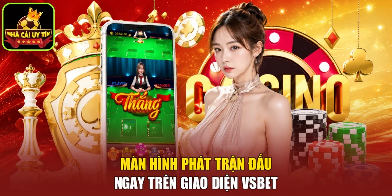 Màn hình phát trận đấu ngay trên giao diện VSBET