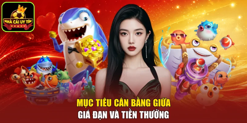 Mục tiêu cân bằng giữa giá đạn và tiền thưởng