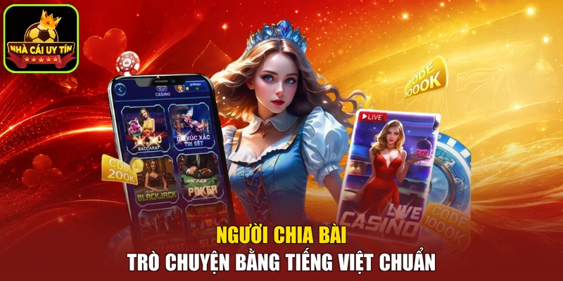 Người chia bài trò chuyện bằng tiếng Việt chuẩn