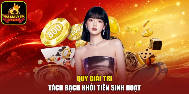 Quỹ giải trí tách bạch khỏi tiền sinh hoạt