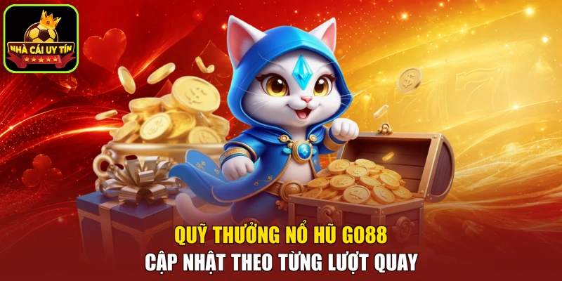 Quỹ thưởng nổ hũ Go88 cập nhật theo từng lượt quay