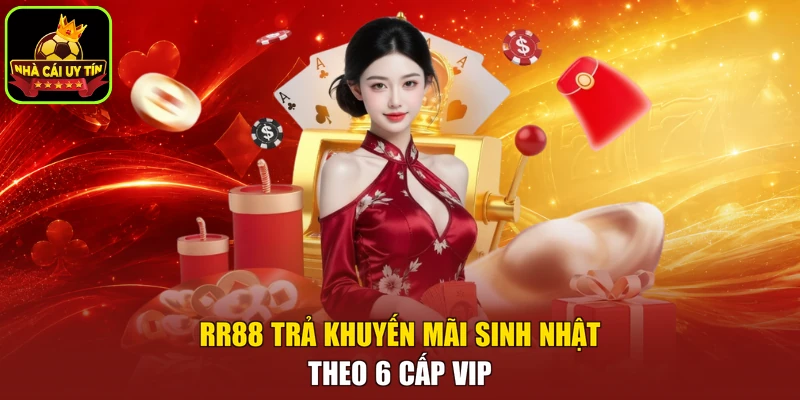 RR88 trả khuyến mãi sinh nhật theo 6 cấp VIP