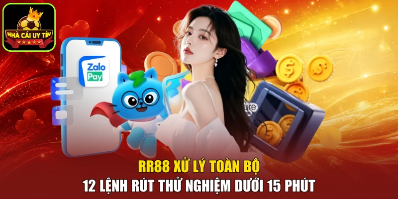 RR88 xử lý toàn bộ 12 lệnh rút thử nghiệm dưới 15 phút