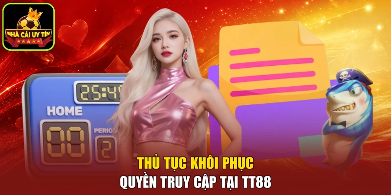 Thủ tục khôi phục quyền truy cập tại TT88