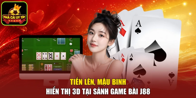 Tiến lên, mậu binh hiển thị 3D tại sảnh game bài J88