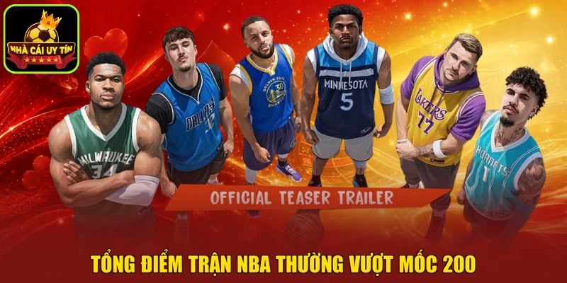 Tổng điểm trận NBA thường vượt mốc 200